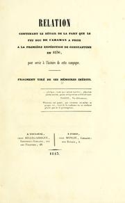 Cover of: Relation contenant le détail de la part que le feu duc de Caraman a prise à la première expédition de Constantine en 1836, pour servir à l'histoire de cette campagne: fragment tiré de ses mémoires inédits.