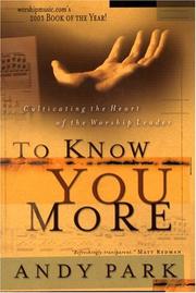 Cover of: To know you more: cultivating the heart of the worship leader