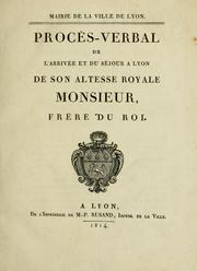 Cover of: Procès-verbal de l'arrivée et du séjour a Lyon de son Altesse Royale Monsieur, frère du Roi. by 