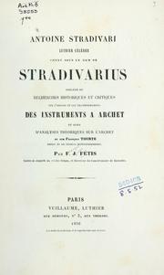 Cover of: Antoine Stradivari, luthier célèbre connu sous le nom de Stradivarius: précédé de recherches historiques et critiques sur l'origine et les transformations des instruments à archet et suivi d'analyses théoriques sur l'archet et sur François Tourte, auteur de ses derniers perfectionnements