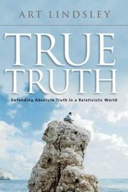 Cover of: True Truth: Defending Absolute Truth in a Relativistic World