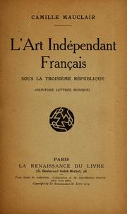 Cover of: L' art indépendant français sous la troisième république, peinture, lettres, musique