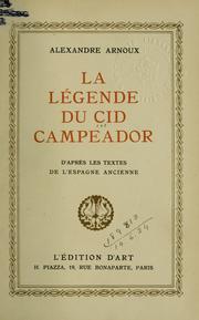 Cover of: Le légende du Cid Campeador, d'après les textes de l'Espagne ancienne [par] Alexandre Arnoux.