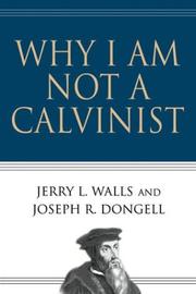 Cover of: Why I Am Not a Calvinist by Jerry L. Walls, Joseph Dongell