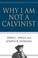Cover of: Why I Am Not a Calvinist
