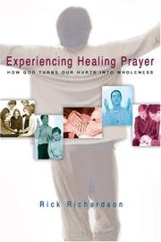 Experiencing healing prayer by Rick Richardson