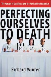 Cover of: Perfecting Ourselves To Death: The Pursuit Of Excellence And The Perils Of Perfectionism