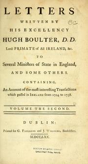 Cover of: Letters written by his excellency Hugh Boulter, D.D. Lord primate of all Ireland, &c. to several ministers of state in England, and some others: containing an account of the most interesting transactions which passed in Ireland from 1724 to 1738.