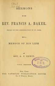 Cover of: Sermons of the Rev. Francis A. Baker, priest of the congregation of St. Paul: with a memoir of his life