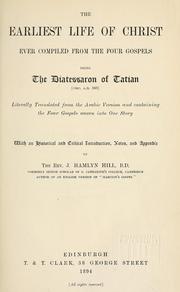 Cover of: The earliest life of Christ ever compiled from the four Gospels: being the Diatessaron of Tatian [circ. A. D. 160]