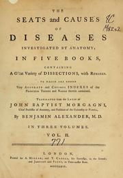 Cover of: The seats and causes of diseases investigated by anatomy: in five books, containing a great variety of dissections, with remarks. To which are added ... copious indexes ...