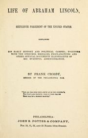 Cover of: Life of Abraham Lincoln, sixteenth President of the United States: containing his early history and political career; together with the speeches, messages, proclamations and other official documents illustrative of his eventful administration