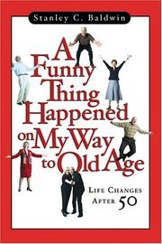 Cover of: A funny thing happened on my way to old age by Stanley C. Baldwin