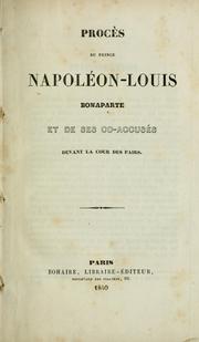 Cover of: Procès du prince Napoléon-Louis Bonaparte: et de ses co-accusés devant la Cour des pairs.