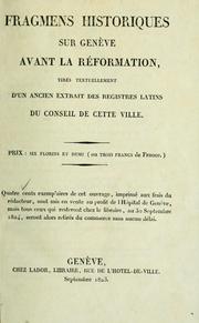 Cover of: Fragmens historiques sur Genève avant la réformation, tirés textuellement d'un ancient extrait des registres latins du conseil de cette ville.
