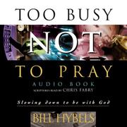 Cover of: Too Busy Not to Pray by Bill Hybels