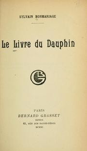 Cover of: Le livre du Dauphin. by Sylvain Bonmariage