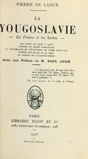 Cover of: La Yougoslavie: la France et les Serbes [par] Pierre de Lanux. Avec une préf. de Paul Adam.