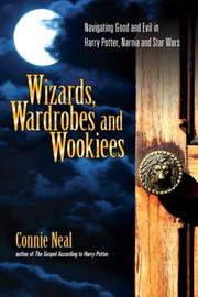 Cover of: Wizards, Wardrobes and Wookiees: Navigating Good and Evil in Harry Potter, Narnia and Star Wars