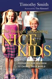 Cover of: The Danger of Raising Nice Kids: Preparing Our Children to Change Their World