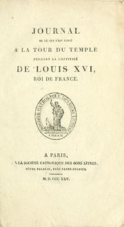 Cover of: Journal de ce qui s'est passé à la Tour du Temple pendant la captivité de Louis XVI roi de France by Cléry M.