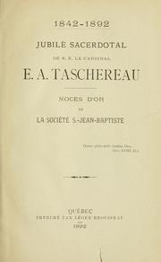 Cover of: Jubilé sacerdotal de S.E. le cardinal E.A. Taschereau.: Noce d'or de la Sociéte S.-Jean-Baptiste, 1842-1892