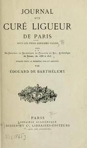 Cover of: Journal d'un duré ligueur de Paris sous les trois derniers valois, suivi du dournal du Secrétaire de Philippe du Bec, Archevêque de Reims, de 1588 à 1605.