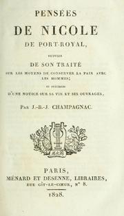 Cover of: Pensées de Nicole de Port Royal: suivies de son traité sur les moyens de conserver la paix avec les hommes ; et précédées d'une notice sur la vie et ses ouvrages par J.-B.-J. Champagnac.