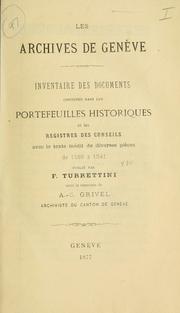 Cover of: Les Archives de Genève: inventaire des documents contenus dans les portefeuilles historiques et les Registres des Conseils, avec le texte inédit de diverses pièces de 1528 à 1541