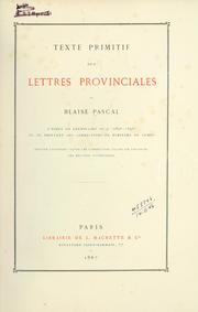 Cover of: Texte primitif des Lettres provinciales, d'après un exemplaire in-4 (1656-1657) ou se trouvent des corrections en écriture du temps by Blaise Pascal