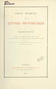 Cover of: Texte primitif des Lettres provinciales, d'après un exemplaire in-4 (1656-1657) ou se trouvent des corrections en écriture du temps: éd. contenant outre ces corrections toutes les variantes des éditions postérieures.