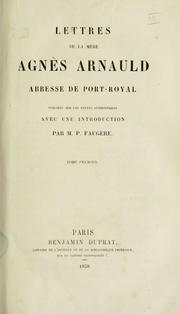 Cover of: Lettres de la mère Agnès Arnauld, abbesse de Port-Royal, publiées sur les textes authentiques avec une introduction par m. P. Faugère