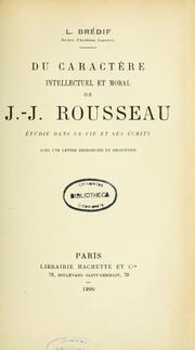 Cover of: Du caractère intellectuel et moral de J.-J. Rousseau étudié dans sa vie et ses écrits: avec une lettre reproduite en photocopie