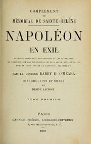 Cover of: Complément du Mémorial de Saint-Hélene: Napoléon en exil : relation contenant les opinions et les réflexions de Napoléon sur les évènemens les plus importans de sa vie, durant trois ans de sa captivité