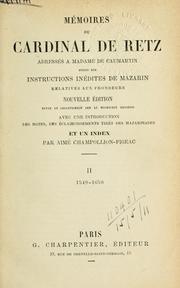 Cover of: Mémoires, adressés à Madame de Caumartin: suivis des instructions inédites de Mazarin relatives aux frondeurs.  Nouv. éd. rev. et collationnée sur le manuscrit original.  Avec une introd., des notes, des éclaircissements tirés des Mazarinades, et un index par Aimé Champollion-Figeac.