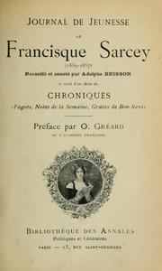 Cover of: Journal de jeunesse de Francisque Sarcey (1839-1857) recueilli et annoté par Adolphe Brisson et suivi d'un choix de chroniques (fagots, notes de la semaine, grains de bon sens)  Préf. par O. Gréard.