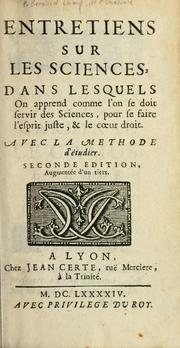 Cover of: Entretiens sur les sciences: dans lesquels on apprend comme l'on se doit servir des sciences, pour se faire l'esprit juste, & le coeur droit : avec la methode d'étudier.