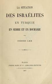 Cover of: La situation des israélites en Turquie, en Serbie et en roumanie by Isidore Loeb