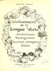 Cover of: Dictionnaire de la langue verte, archaïsmes, neologismes, locutions étrangeres, patois by Hector France