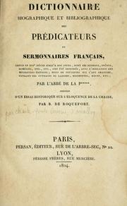 Cover of: Dictionnaire biographique et bibliographique des prédicateurs et sermonnaires français: depuis le XVIe siècle jusqu'ànos jours, dont les sermons, prônes, homélies ... ont été imprimés, avec l'indication des meilleures éditions; suivi de préceptes sur l'art oratoire, extraits des ouvrages de Laharpe, Marmontel, Maury, etc.