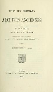 Cover of: Inventaire historique des archives anciennes de la ville d'Épinal.: Redigé par Ch. Ferry [et A. Philippe] Publié par l'Administration municipale.