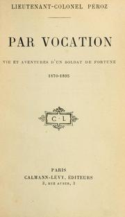 Cover of: Par vocation: vie et aventures d'un soldat de fortune, 1870-1895.