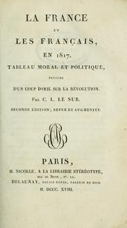 Cover of: La France et les français, en 1817: tableau moral et politique, précédé d'un coup d'oeil sur la révolution