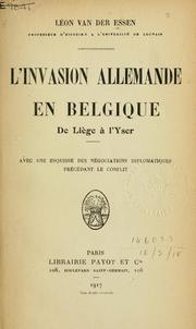 Cover of: L' invasion allemande en Belgique: de Liège à l'Yser; avec une esquisse des négociations diplomatiques précédant le conflit.