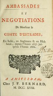 Cover of: Ambassades et negotiations de Monsieur le comte d'Estrades, en Italie, en Angleterre et en Hollande, depuis l'année 1637 jusqu'en l'année 1662