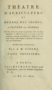 Cover of: Théâtre d'agriculture et ménage des champs: où l'on voit avec clarté et précision l'art de bien employer et cultiver la terre, en tout ce qui la concerne, suivant ses différentes qualités et climats divers, tant d'après la doctrine des anciens, que par l'expérience.