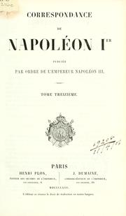 Cover of: Correspondance de Napoléon Ier: Publiée Par Ordre de L'empereur Napoléon III.: Vol. 13