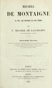 Cover of: Michel de Montaigne: sa vie, ses oeuvres et son temps.  2. éd., augmentée de documents authentiques inédits et de la littérature de Montaigne en ellemême, dans ses rapports avec les lettres, en général et, plus spécialement, avec les lettres au 16e sìecle et au commencement du 17e.