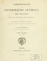 Cover of: Correspondance des contrôleurs généraux des finances avec les intendants des provinces, publiée par ordre du ministre des finances d'apres les documents conservés aux Archives nationales by France. Ministère des finances