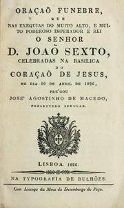 Cover of: Oracaõ funebre, que nas exequias do muito alto, e muito poderoso imperador e rei o senhor D. Joaõ Sexto: celebradas na Basilica do Coraçaõ de Jesus, no dia 10 de abril de 1826